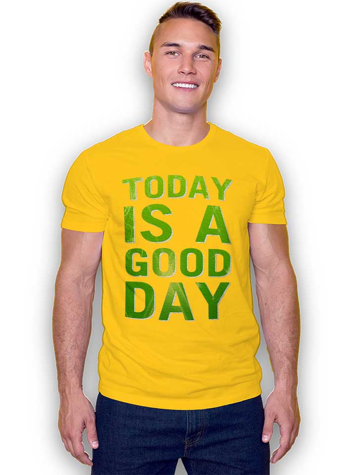 today-is-a-good-day-t-shirt gelb 2