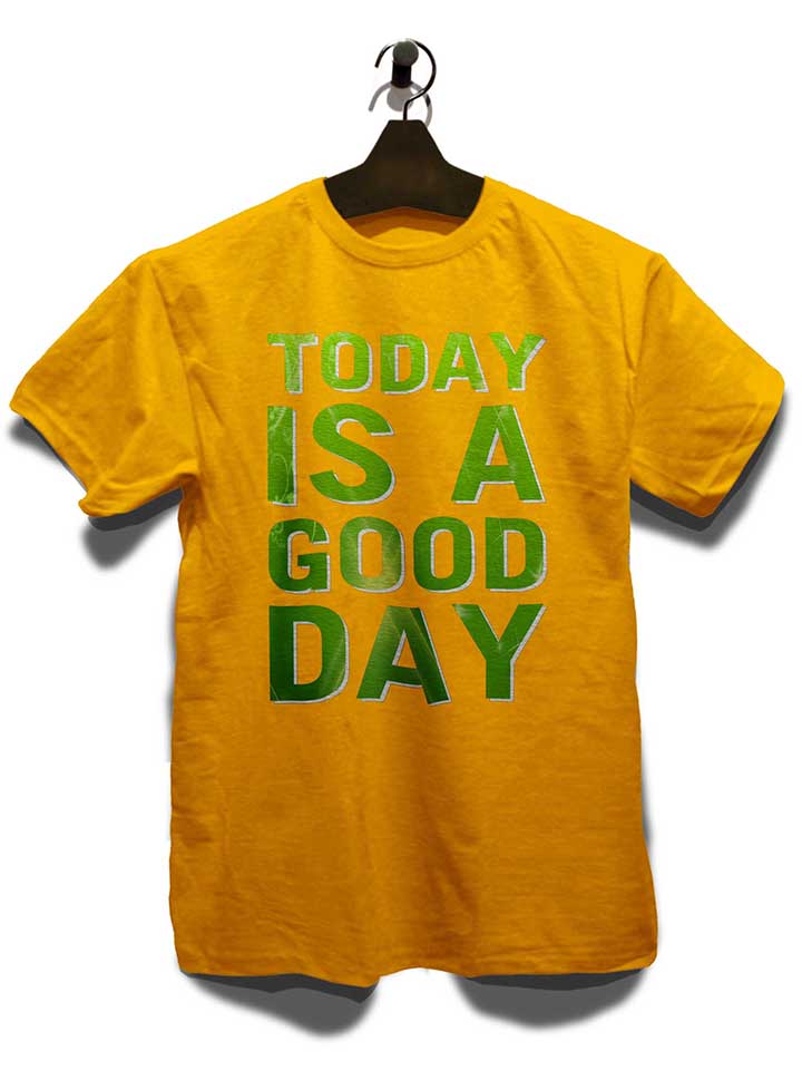 today-is-a-good-day-t-shirt gelb 3