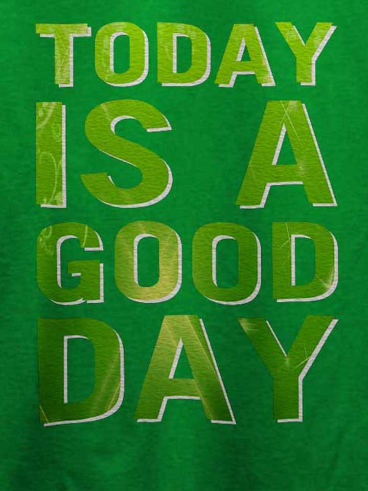 today-is-a-good-day-t-shirt gruen 4