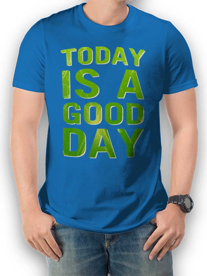 Today Is A Good Day T-Shirt royal-blue L