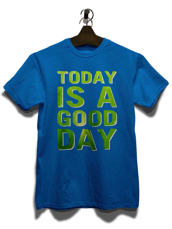 today-is-a-good-day-t-shirt royal 3