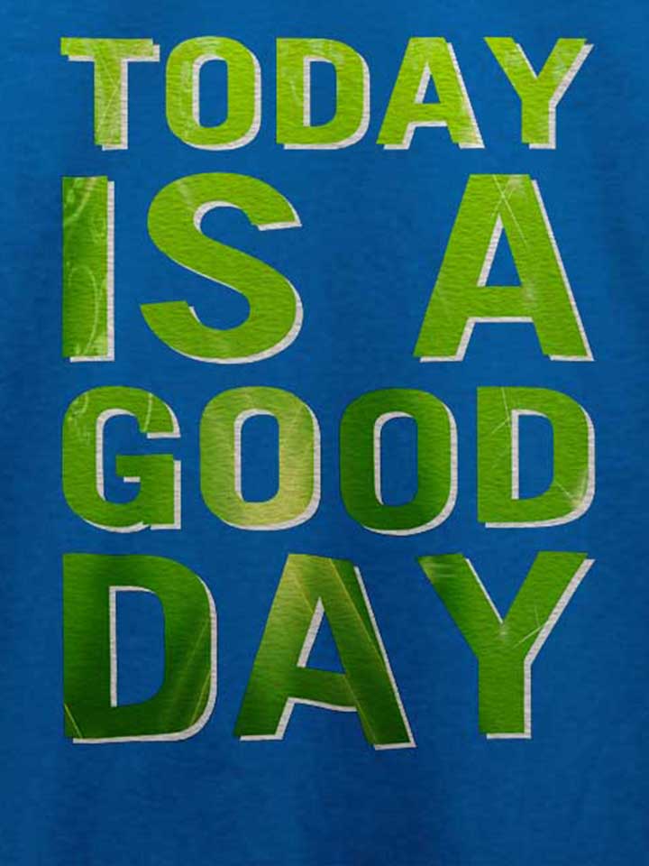 today-is-a-good-day-t-shirt royal 4