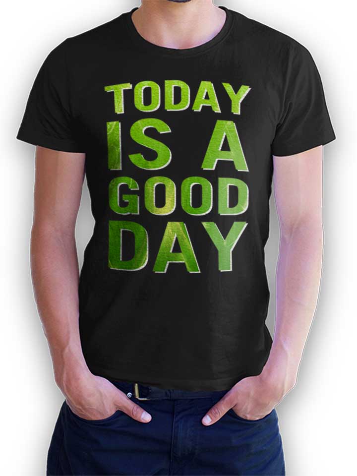 today-is-a-good-day-t-shirt schwarz 1