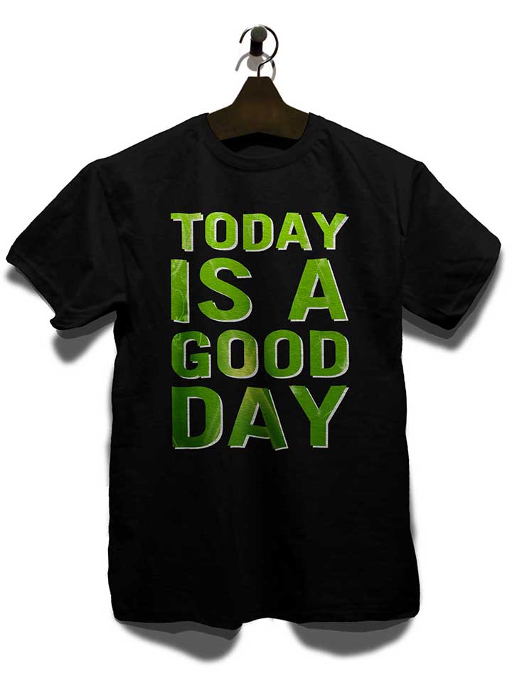today-is-a-good-day-t-shirt schwarz 3