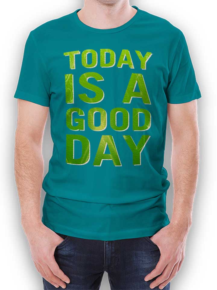 Today Is A Good Day T-Shirt turquoise L