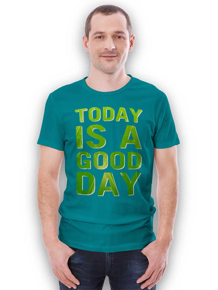 today-is-a-good-day-t-shirt tuerkis 2