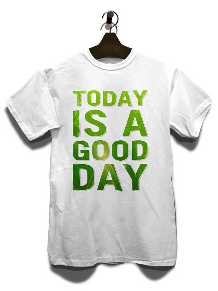 today-is-a-good-day-t-shirt weiss 3