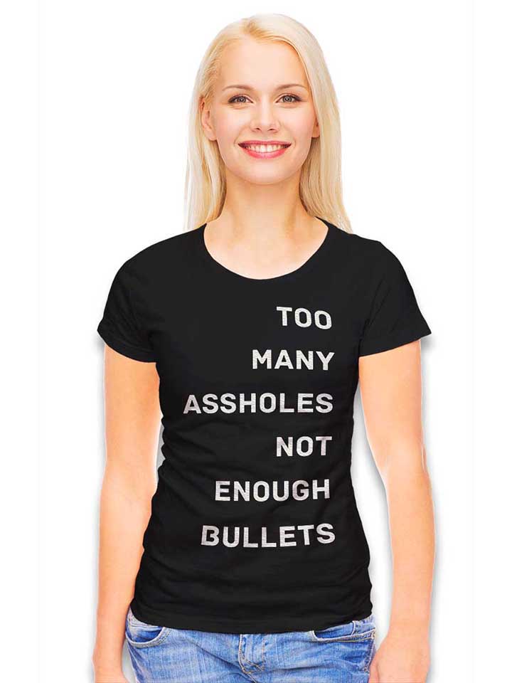 too-many-assholes-not-enough-bullets-damen-t-shirt schwarz 2