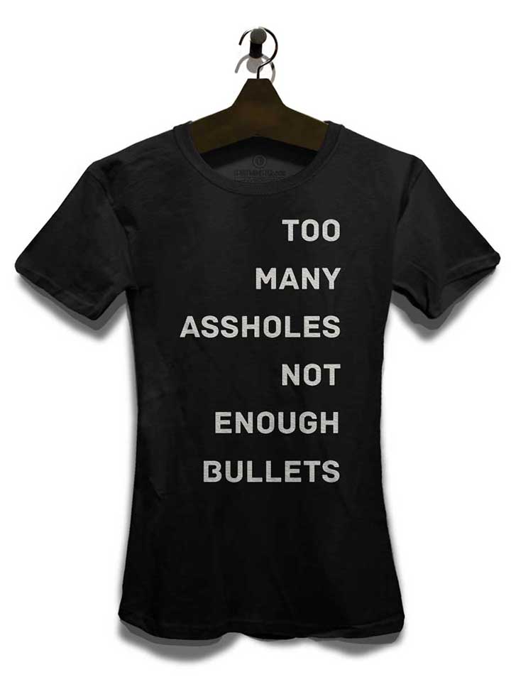 too-many-assholes-not-enough-bullets-damen-t-shirt schwarz 3