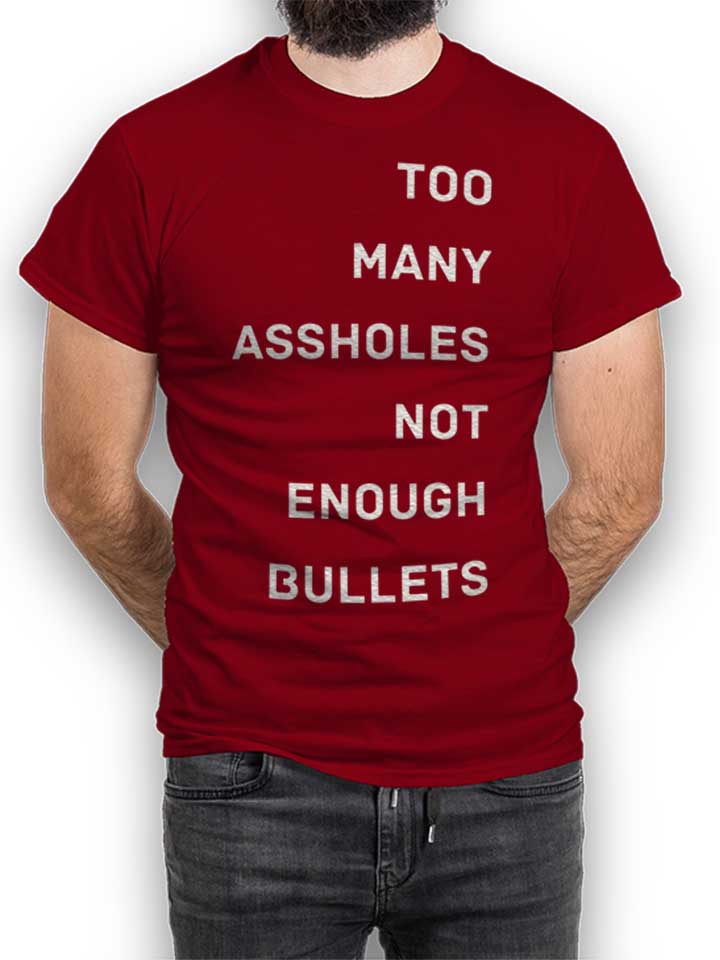 Too Many Assholes Not Enough Bullets T-Shirt bordeaux L
