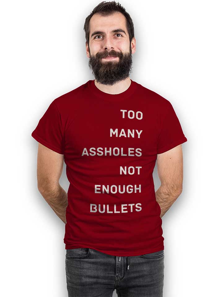 too-many-assholes-not-enough-bullets-t-shirt bordeaux 2