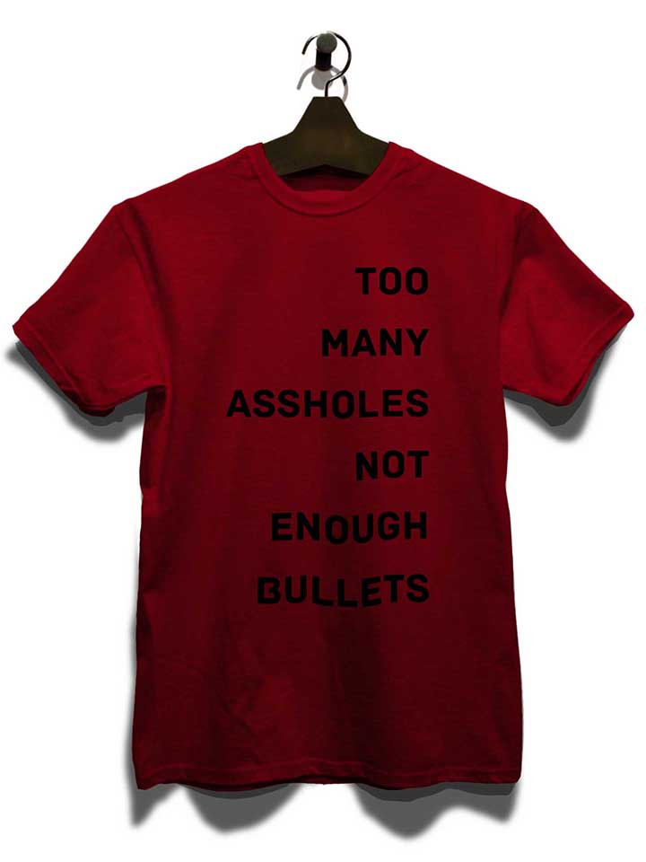 too-many-assholes-not-enough-bullets-t-shirt bordeaux 3