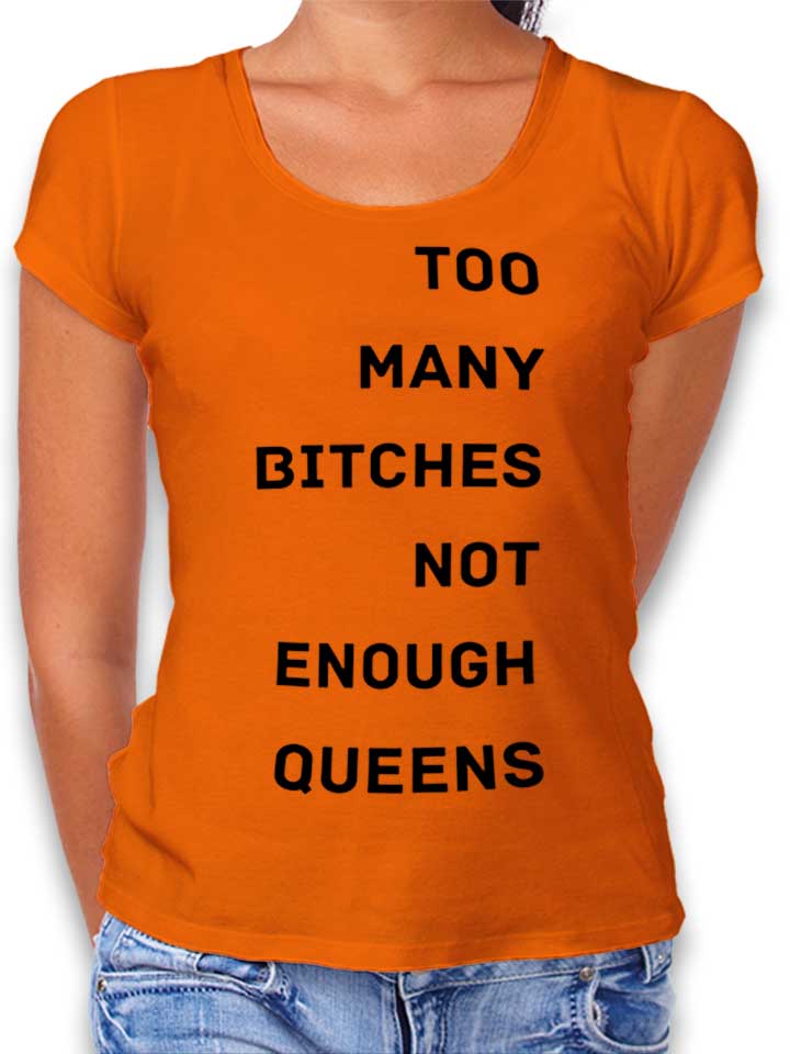 Too Many Bitches Not Enough Queens T-Shirt Femme orange L