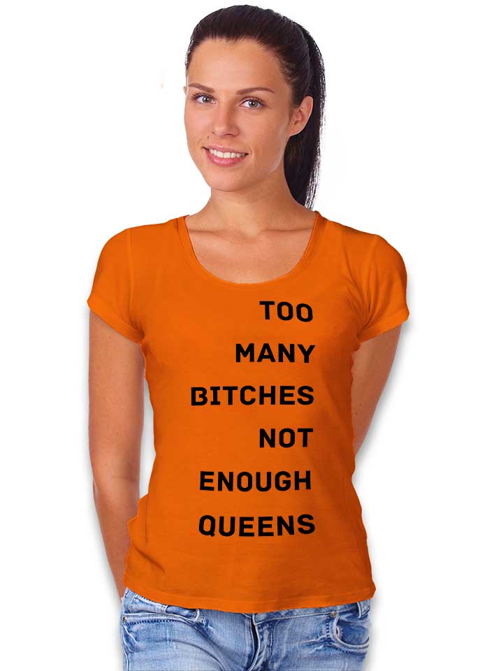too-many-bitches-not-enough-queens-damen-t-shirt orange 2
