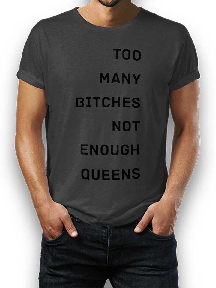 Too Many Bitches Not Enough Queens T-Shirt grigio-scuro L