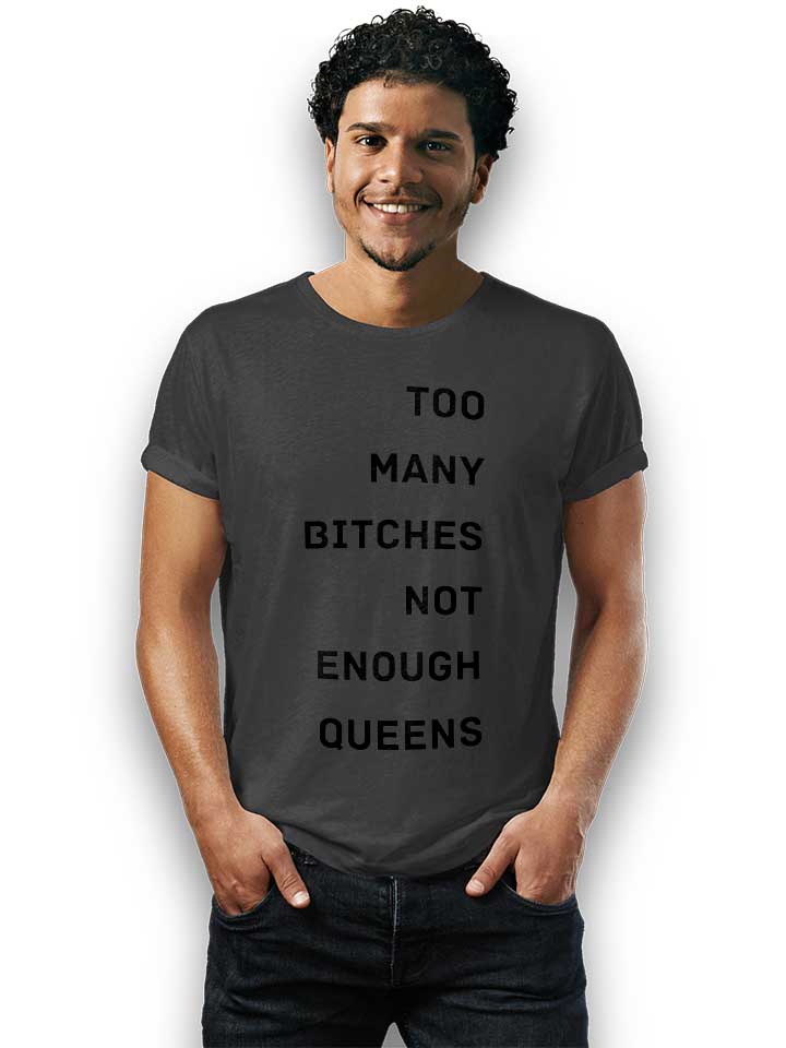 too-many-bitches-not-enough-queens-t-shirt dunkelgrau 2