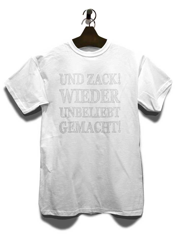 und-zack-wieder-unbeliebt-gemacht-t-shirt weiss 3