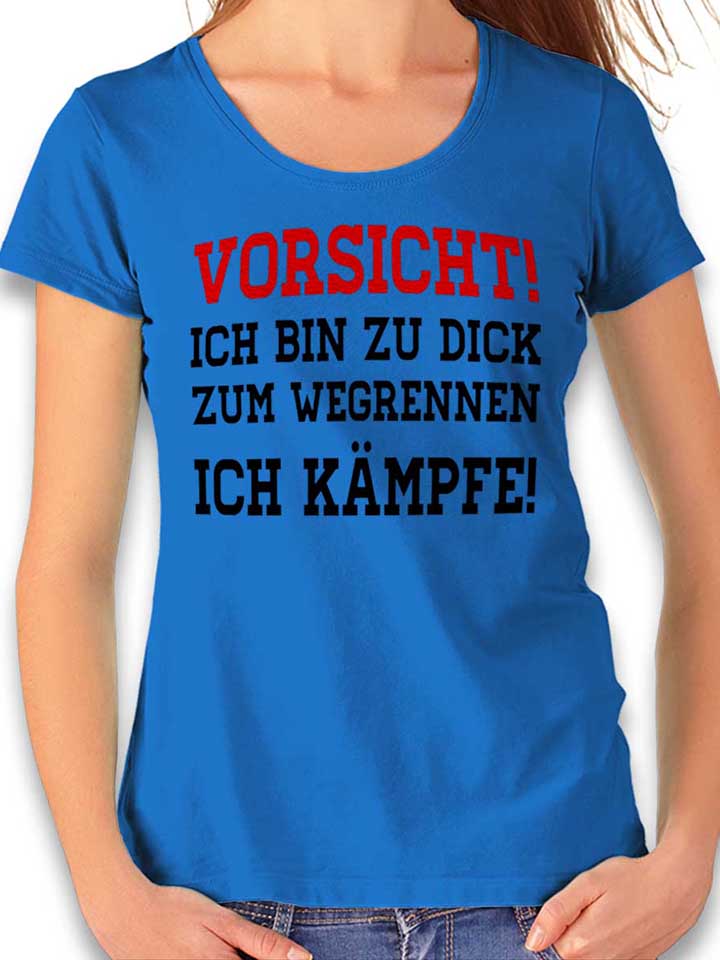 Vorsicht Ich Bin Zu Dick Zum Wegrennen Womens T-Shirt...