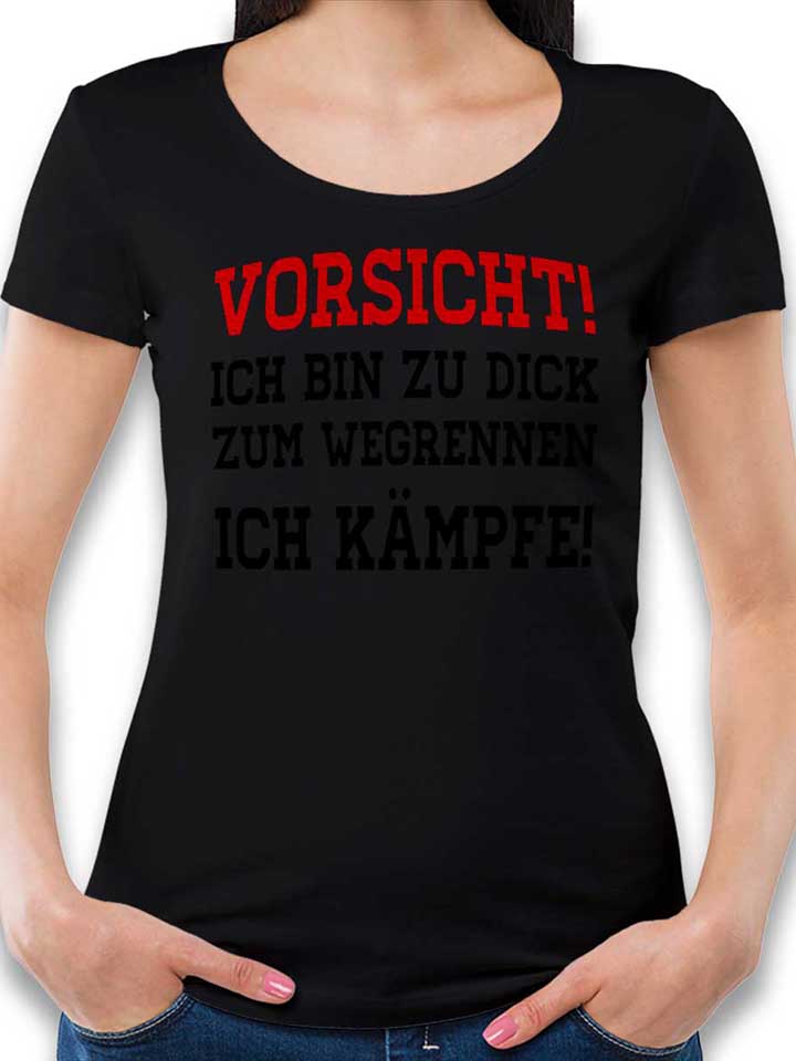 vorsicht-ich-bin-zu-dick-zum-wegrennen-damen-t-shirt schwarz 1
