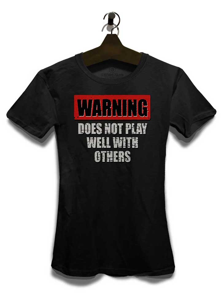 warning-does-not-play-well-with-others-damen-t-shirt schwarz 3