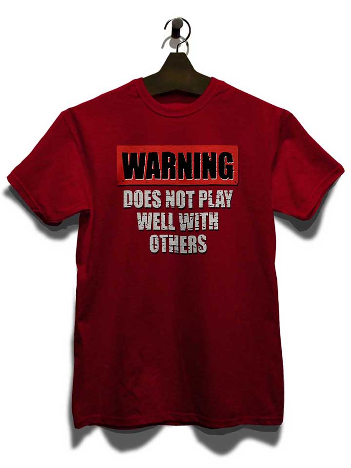 warning-does-not-play-well-with-others-t-shirt bordeaux 3