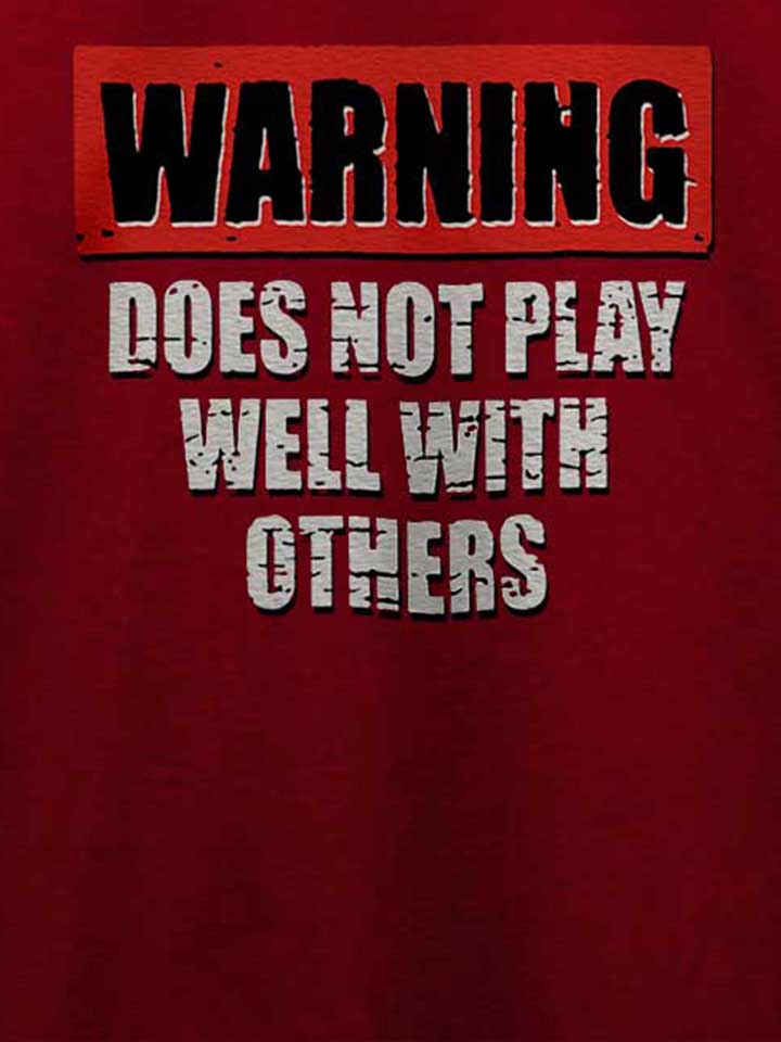 warning-does-not-play-well-with-others-t-shirt bordeaux 4