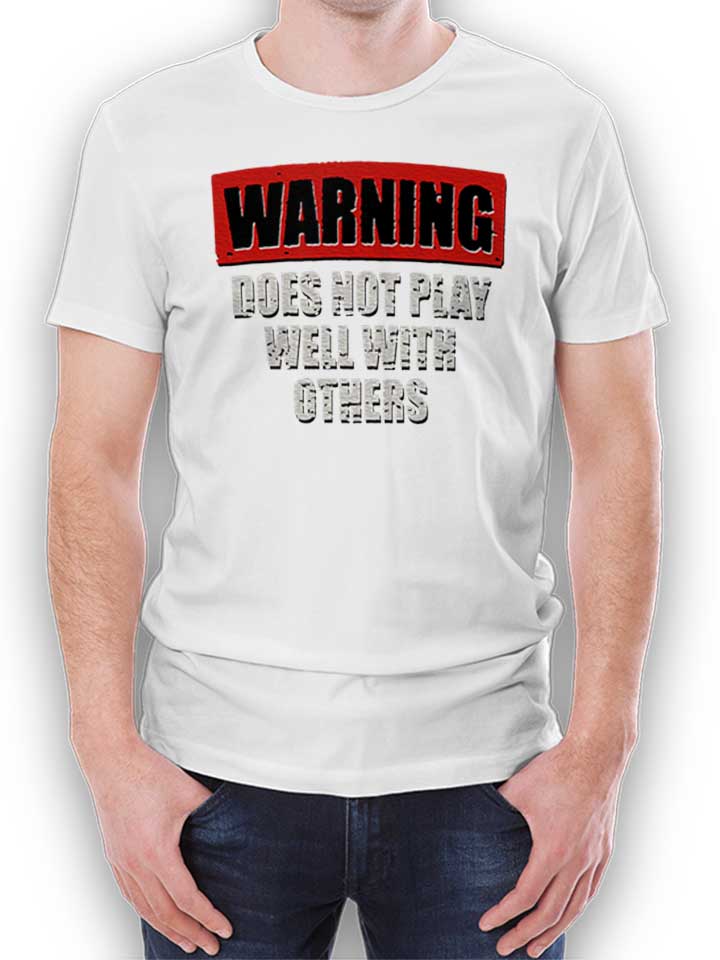 Warning Does Not Play Well With Others T-Shirt white L