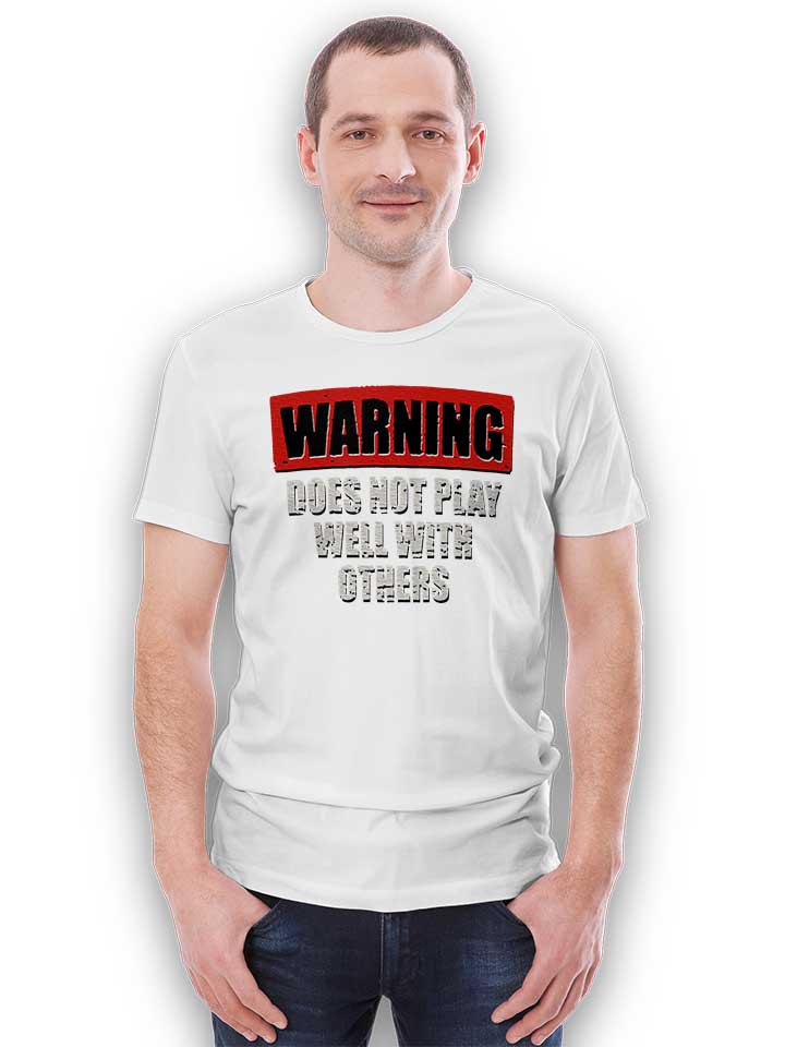 warning-does-not-play-well-with-others-t-shirt weiss 2