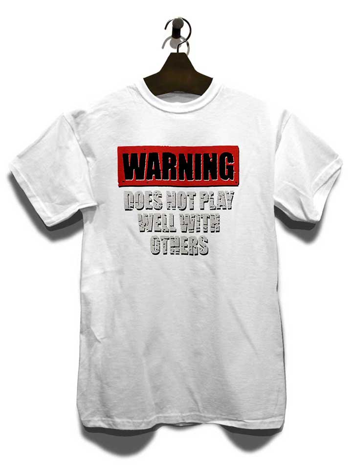 warning-does-not-play-well-with-others-t-shirt weiss 3