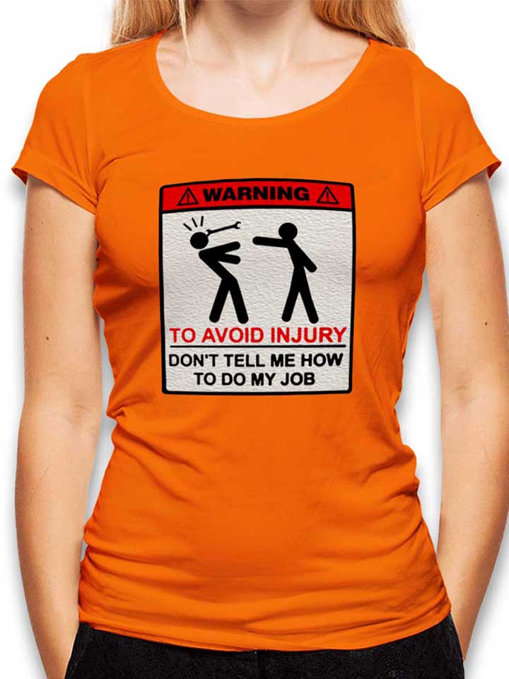 warning-dont-tell-me-how-to-do-my-job-damen-t-shirt orange 1