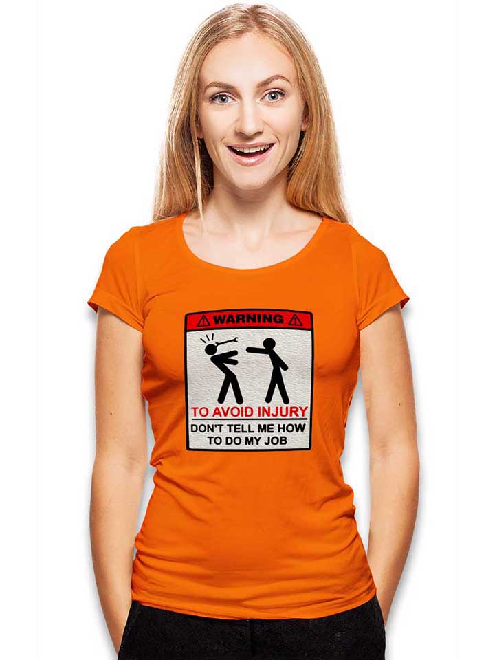 warning-dont-tell-me-how-to-do-my-job-damen-t-shirt orange 2