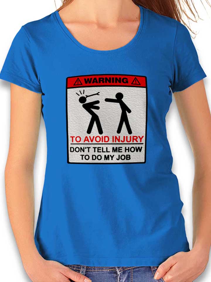 Warning Dont Tell Me How To Do My Job T-Shirt Donna...