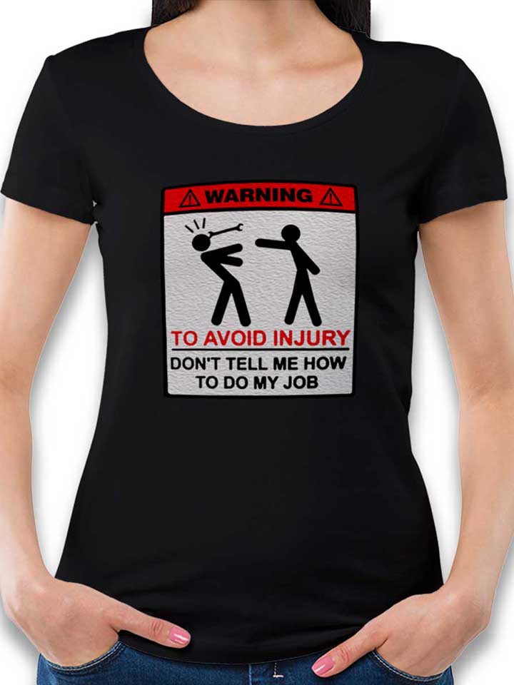 warning-dont-tell-me-how-to-do-my-job-damen-t-shirt schwarz 1