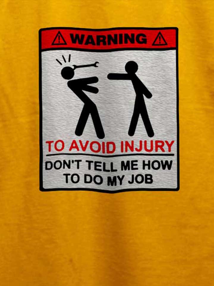 warning-dont-tell-me-how-to-do-my-job-t-shirt gelb 4