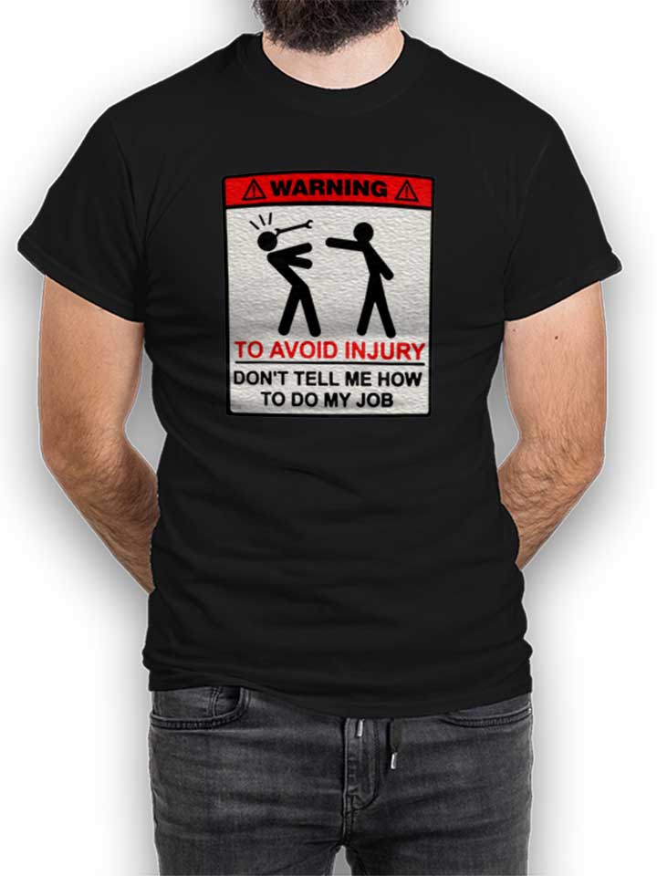 Warning Dont Tell Me How To Do My Job T-Shirt schwarz L