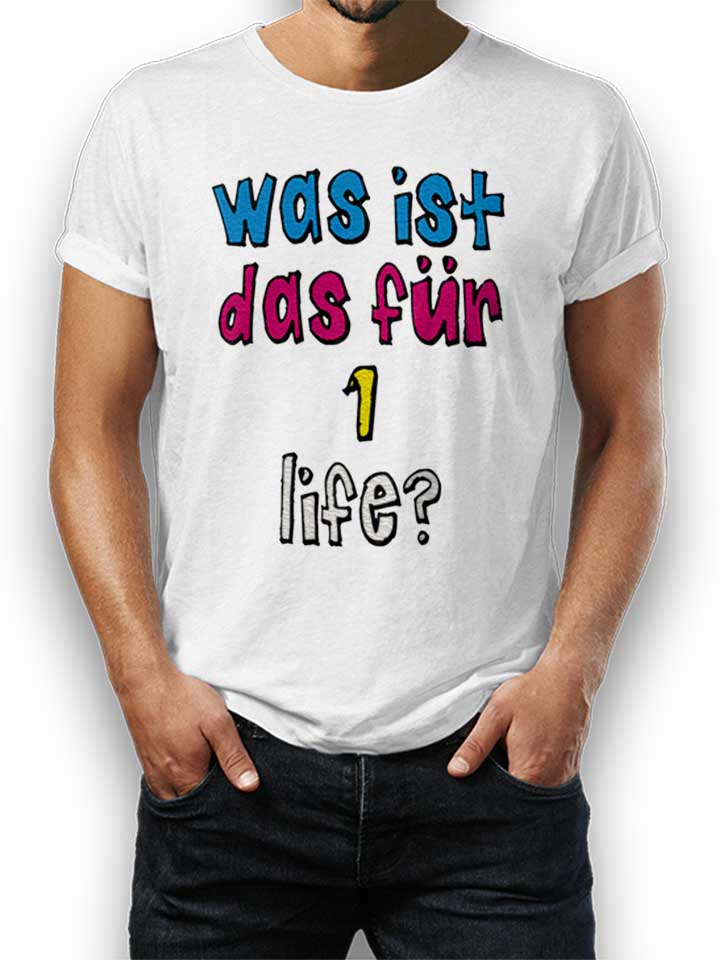 was-ist-das-fuer-1-life-t-shirt weiss 1
