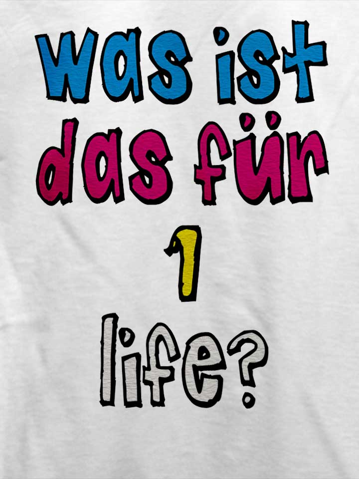 was-ist-das-fuer-1-life-t-shirt weiss 4