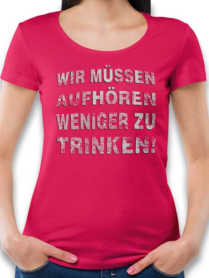 Wir Muessen Aufhoeren Weniger Zu Trinken Camiseta Mujer...