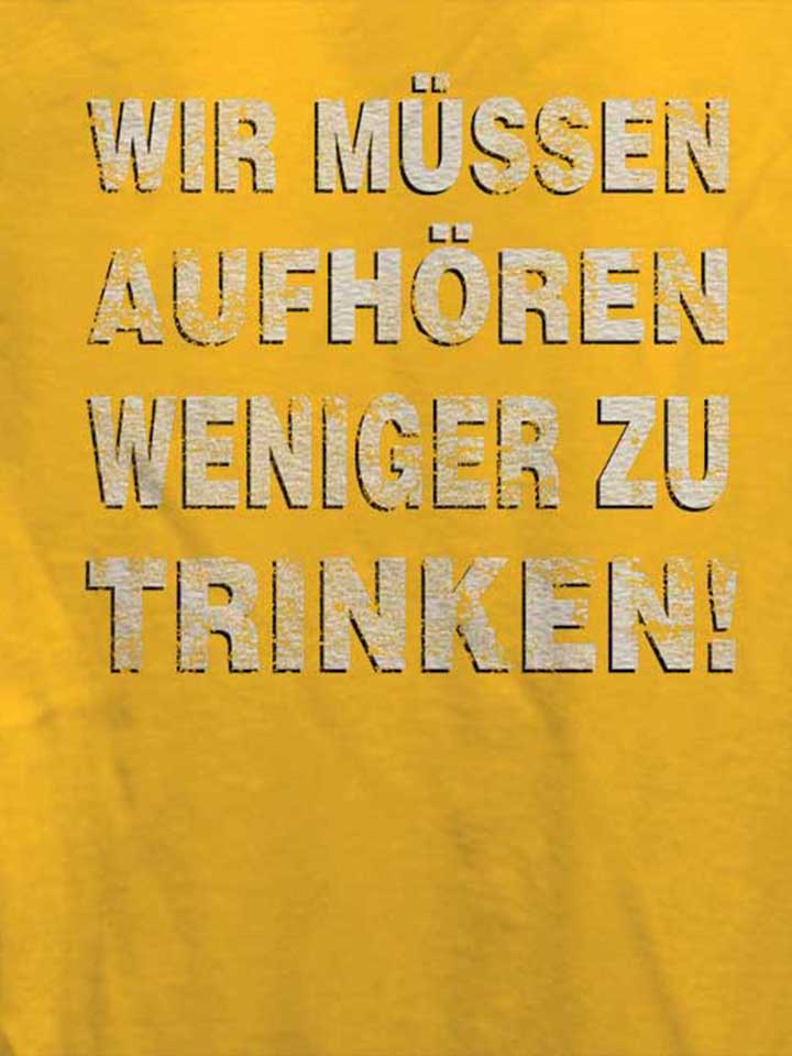 wir-muessen-aufhoeren-weniger-zu-trinken-damen-t-shirt gelb 4