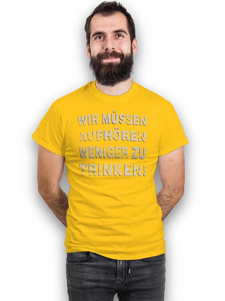 wir-muessen-aufhoeren-weniger-zu-trinken-t-shirt gelb 2