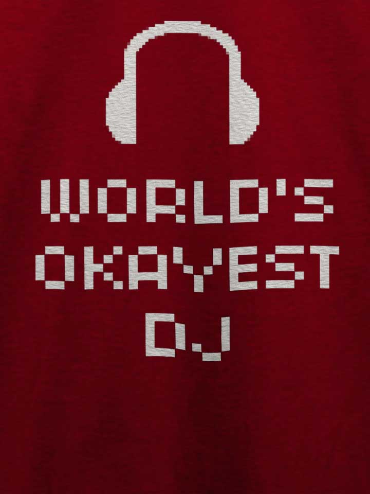 worlds-okayest-dj-t-shirt bordeaux 4