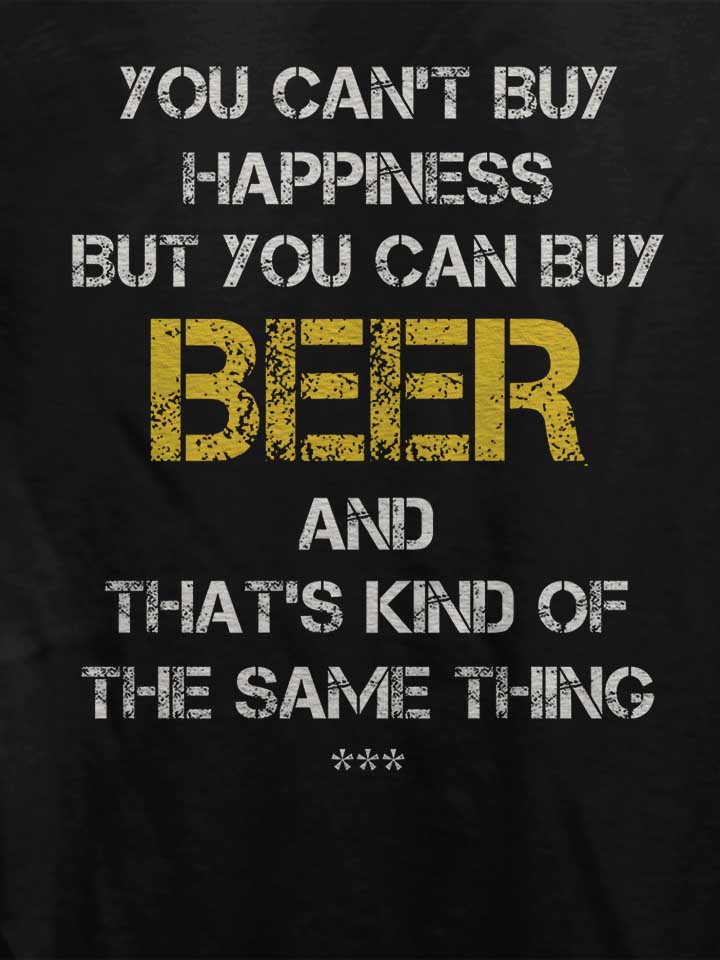 you-cant-buy-happiness-but-you-can-buy-beer-damen-t-shirt schwarz 4