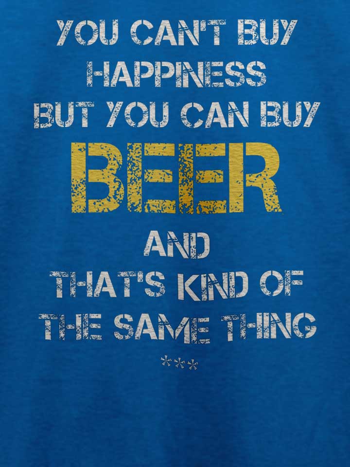 you-cant-buy-happiness-but-you-can-buy-beer-t-shirt royal 4