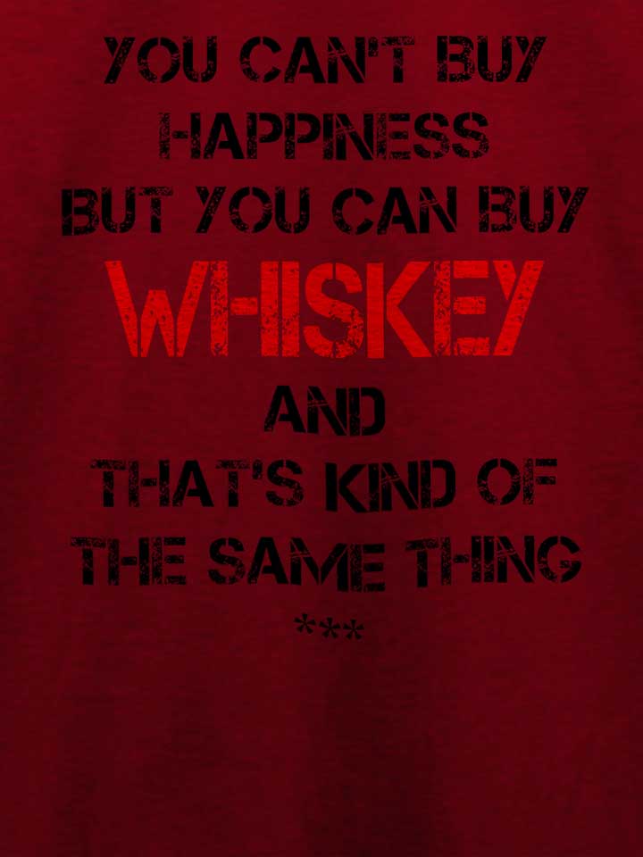 you-cant-buy-happiness-but-you-can-buy-whiskey-t-shirt bordeaux 4
